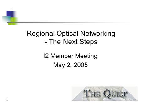 1 Regional Optical Networking - The Next Steps I2 Member Meeting May 2, 2005.