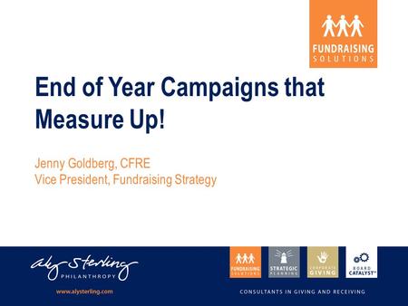 End of Year Campaigns that Measure Up! Jenny Goldberg, CFRE Vice President, Fundraising Strategy.