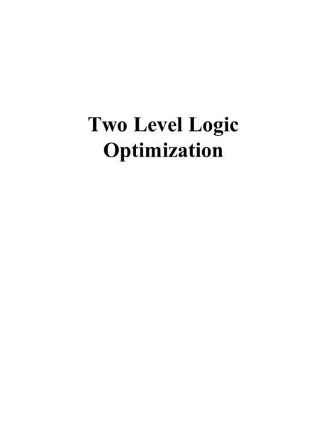 Two Level Logic Optimization. Two-Level Logic Minimization PLA Implementation Ex: F 0 = A + B’C’ F 1 = AC’ + AB F 2 = B’C’ + AB product term AB, AC’,