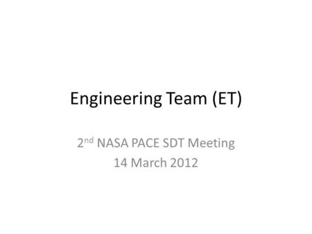 Engineering Team (ET) 2 nd NASA PACE SDT Meeting 14 March 2012.