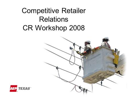 Competitive Retailer Relations CR Workshop 2008. AEP Overall.