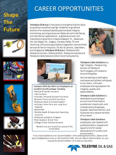 CAREER OPPORTUNITIES Teledyne Oil & Gas is focused on strengthening the value proposition by delivering high reliability engineered solutions for subsea/topside.