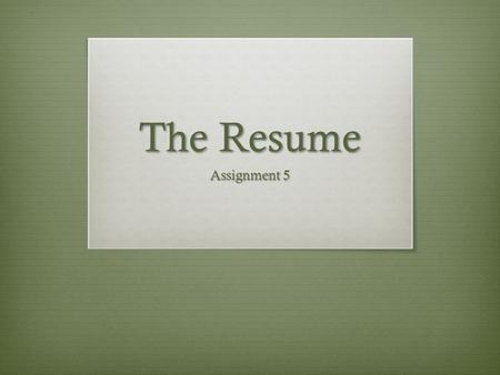 The Resume Assignment 5. Purpose of this Unit  To help students think about the rhetoric of creating a professional identity.  To give students practical.