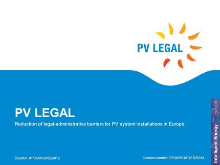Duration: 01/07/09-29/02/2012 Contract number IEE/08/591/S12.529234 PV LEGAL Reduction of legal-administrative barriers for PV system installations in.