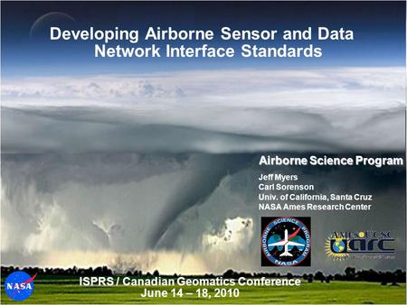 Airborne Science Program ISPRS / Canadian Geomatics Conference June 14 – 18, 2010 Jeff Myers Carl Sorenson Univ. of California, Santa Cruz NASA Ames Research.