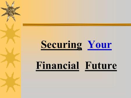Securing Your Financial Future SOURCE: Employee Benefit Research Institute Amount American Workers Have Saved for Retirement (65% are confident they.