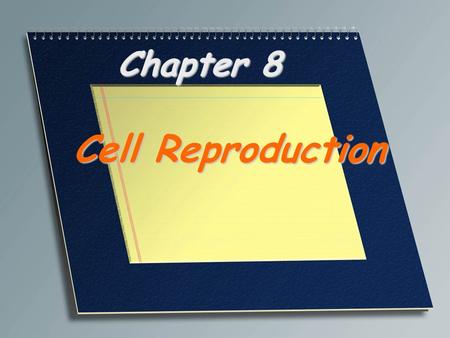 Chapter 8 Cell Reproduction.