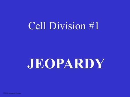 Cell Division #1 JEOPARDY S2C06 Jeopardy Review What Phase Is it? Vocabulary Cell Division Picture ID More Vocab 100 200 300 400 500.