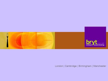 London | Cambridge | Birmingham | Manchester. brilliant brand thinking 3 yards in 3 seconds.
