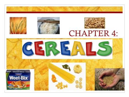 CHAPTER 4:. What is a cereal? (definition) The term ‘cereal’ describes any cultivated grass that produces an edible grain. In many countries a type of.