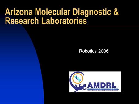 Arizona Molecular Diagnostic & Research Laboratories Robotics 2006.
