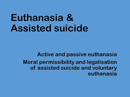 Euthanasia & Assisted suicide