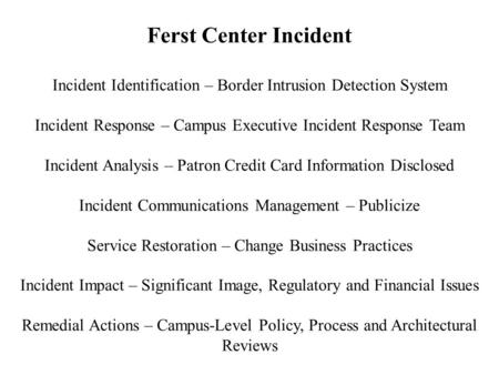 Ferst Center Incident Incident Identification – Border Intrusion Detection System Incident Response – Campus Executive Incident Response Team Incident.
