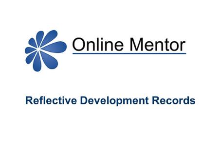 Reflective Development Records. SRA Training Regulations 2014 “Trainees must maintain a record of training which… a.Contains details of work performed.