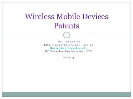 Wireless Mobile Devices Patents Dr. Tal Lavian  UC Berkeley Engineering, CET Week 3.