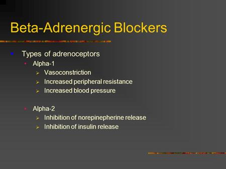 Beta-Adrenergic Blockers  Types of adrenoceptors Alpha-1  Vasoconstriction  Increased peripheral resistance  Increased blood pressure Alpha-2  Inhibition.