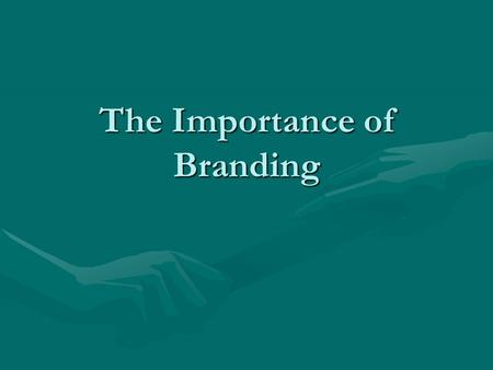 The Importance of Branding. Objectives Explain the concepts of branding and brand equityExplain the concepts of branding and brand equity Describe how.