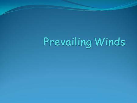 Prevailing Winds AKA: Global Wind Belts Where convection cells (air masses) meet forming jet streams and prevailing winds Winds move from a area of high.