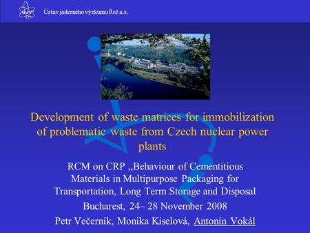 Nuclear Research Institute Řež plc Ústav jaderného výzkumu Řež a.s. 1 Development of waste matrices for immobilization of problematic waste from Czech.