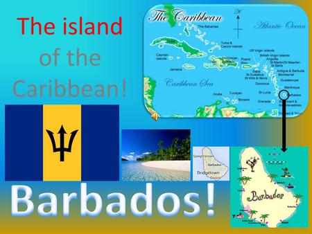 The island of the Caribbean! Barbados Introduction Flights Hotels Attractions Restaurants Beaches Romance and adventure are in the air on this lush West.
