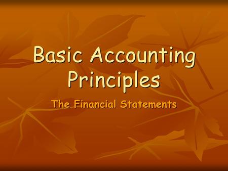 Basic Accounting Principles The Financial Statements.