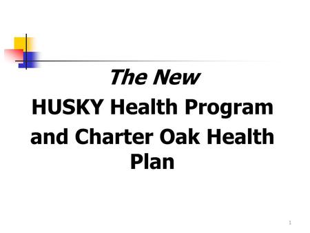 The New HUSKY Health Program and Charter Oak Health Plan