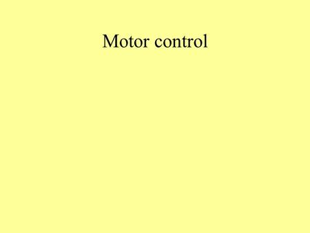 Motor control. Importance of motor control All of the “cognition” that we’re interested in must end in behavior— movement. Brain terrain –Where is it/where.