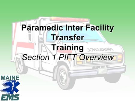 Paramedic Inter Facility Transfer Training Section 1 PIFT Overview.