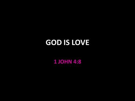 GOD IS LOVE 1 JOHN 4:8. God Is Love – 1 John 4:8 Love is described in 1 Corinthians 13:4-8a Longsuffering Exodus 34:6-7, Psalm 86:5,15 Kind (useful) Colossians.