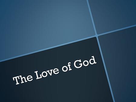 The Love of God. God’s Part  The love of God is an expression of the entire Godhead, observed in God the Father, Christ the Son, and the Holy Spirit.