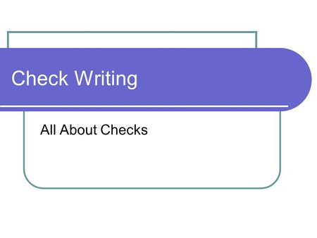 Check Writing All About Checks. Check Writing Checks include the following information: