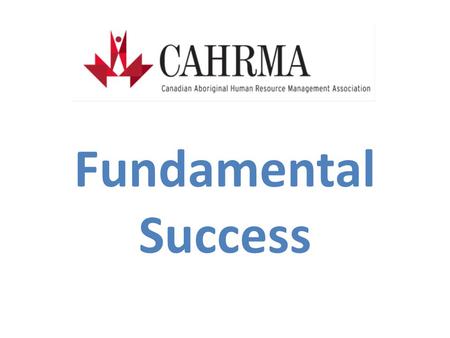 Fundamental Success. Charlotte Larocque Certified Human Resource Professional Certified Master Practitioner & Coach in Time Line Therapy ® Hypnotherapy.