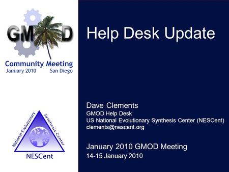 Help Desk Update January 2010 GMOD Meeting 14-15 January 2010 Dave Clements GMOD Help Desk US National Evolutionary Synthesis Center (NESCent)