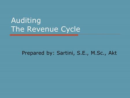 Auditing The Revenue Cycle Prepared by: Sartini, S.E., M.Sc., Akt.