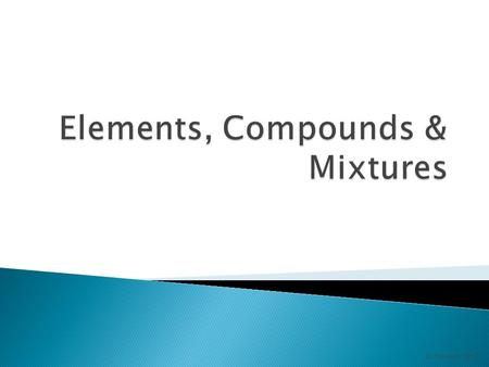 D. Crowley, 2007.  To be able to recognise elements, compounds and mixtures.