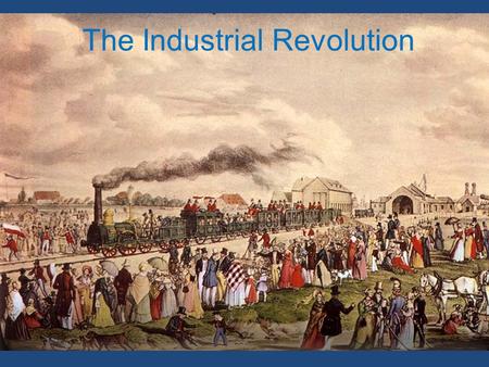 The Industrial Revolution. Before 1750 Life was primarily rural Short life expectancy –Men 31 years –Women 33 years Feast and famine Availability of food.