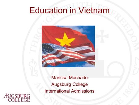 Education in Vietnam Marissa Machado Augsburg College International Admissions.