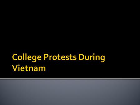  Much of the anti-Vietnam movement began on college campuses around the country.  The baby boomer generation had just reached a high and in their large.