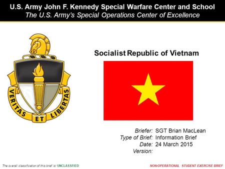 U.S. Army John F. Kennedy Special Warfare Center and School The U.S. Army’s Special Operations Center of Excellence The overall classification of this.