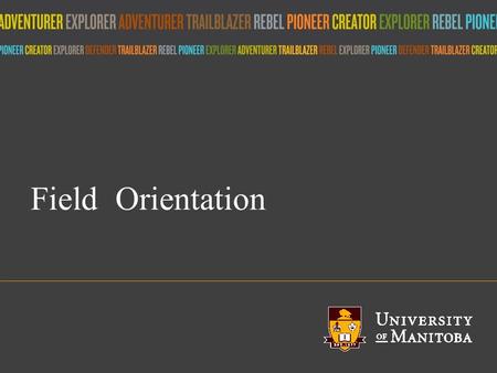 Title of presentation umanitoba.ca Field Orientation.