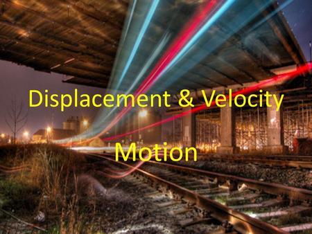 Displacement & Velocity Motion. One Dimensional Motion Bell Work Complete Problem 1: Page 44 Spi’s and CLE’s CLE 3231 Inq1 CLE 3231 Math 1 SPI 3231.1.1.