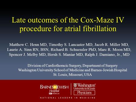Late outcomes of the Cox-Maze IV procedure for atrial fibrillation Matthew C. Henn MD, Timothy S. Lancaster MD, Jacob R. Miller MD, Laurie A. Sinn RN,