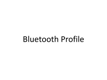 Bluetooth Profile. Bluetooth profile A Bluetooth profile is a wireless interface specification for Bluetooth-based communication between devices. A Bluetooth.