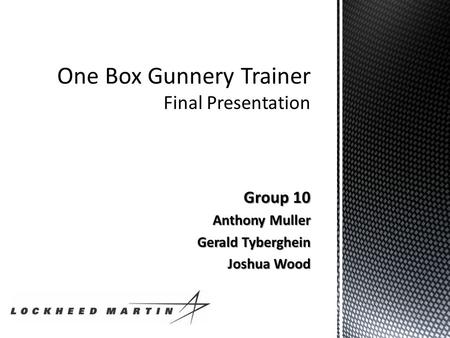 Group 10 Anthony Muller Gerald Tyberghein Joshua Wood.