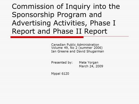 Commission of Inquiry into the Sponsorship Program and Advertising Activities, Phase I Report and Phase II Report Canadian Public Administration Volume.