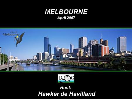 MELBOURNE 2007 MELBOURNE April 2007 Host: Hawker de Havilland.