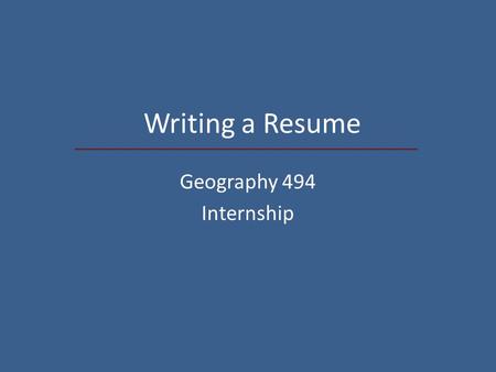 Writing a Resume Geography 494 Internship. Overview Preparation Resume categories Types of resumes Writing a cover letter Writing a thank you letter.