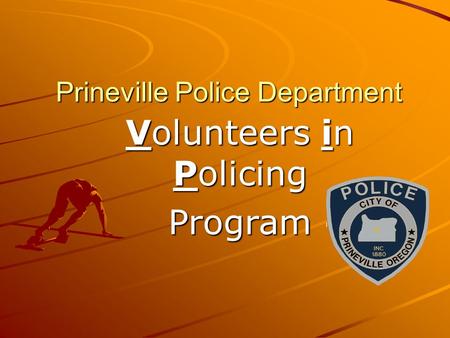 Prineville Police Department Volunteers in Policing Program.
