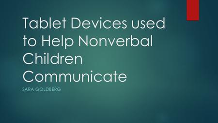 Tablet Devices used to Help Nonverbal Children Communicate SARA GOLDBERG.