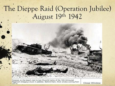 The Dieppe Raid (Operation Jubilee) August 19th 1942
